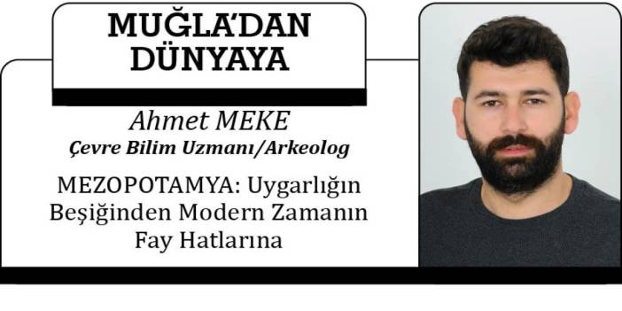 MEZOPOTAMYA: Uygarlığın Beşiğinden Modern Zamanın Fay Hatlarına